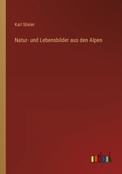 Paperback Natur- und Lebensbilder aus den Alpen [German] Book