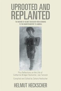 Paperback Uprooted and Replanted: The Memoir of Helmut Heckscher From Hamburg to the Kindertransport to America Book