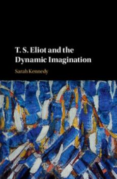 Hardcover T. S. Eliot and the Dynamic Imagination Book