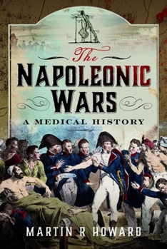 Hardcover The Napoleonic Wars: A Medical History Book