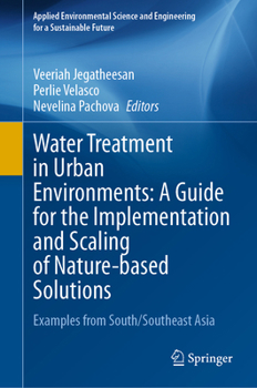 Hardcover Water Treatment in Urban Environments: A Guide for the Implementation and Scaling of Nature-Based Solutions: Examples from South/Southeast Asia Book