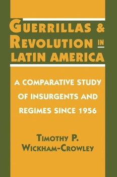 Hardcover Guerrillas and Revolution in Latin America: A Comparative Study of Insurgents and Regimes since 1956 Book