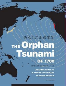 Paperback The Orphan Tsunami of 1700: Japanese Clues to a Parent Earthquake in North America Book