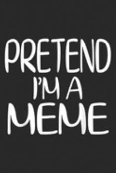 Pretend I'm A Meme: Pretend I'm A Meme Lazy Halloween Costume  Journal/Notebook Blank Lined Ruled 6x9 100 Pages