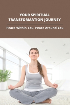 Paperback Your Spiritual Transformation Journey: Peace Within You, Peace Around You: Post-Retreat Integration Process Book