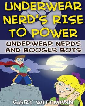 Paperback Underwear Nerd's Rise To Power: Underwear Nerd and the Booger Boys Book 3 Book