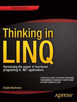 Paperback Thinking in Linq: Harnessing the Power of Functional Programming in .Net Applications Book