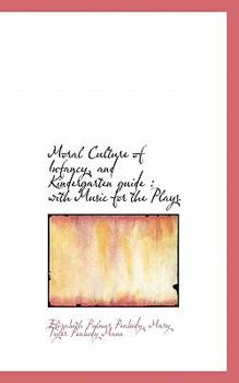 Paperback Moral Culture of Infancy, and Kindergarten Guide: With Music for the Plays Book