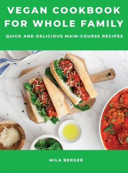 Hardcover Vegan Cookbook for Whole Family: Quick and Delicious Main-Course Recipes Book
