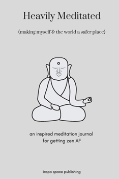 Paperback Heavily Meditated, Making the World a Safer Place: A Meditation Journal for Getting Zen AF Book