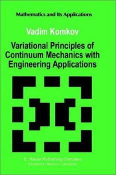 Hardcover Variational Principles of Continuum Mechanics with Engineering Applications: Introduction to Optimal Design Theory Book