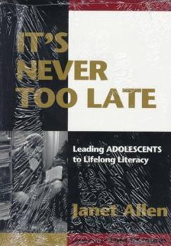 Paperback It's Never Too Late: Leading Adolescents to Lifelong Literacy Book