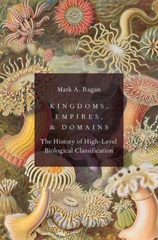 Hardcover Kingdoms, Empires, and Domains: The History of High-Level Biological Classification Book