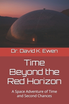 Time Beyond the Red Horizon: A Space Adventure of Time and Second Chances (Science Fiction Adventures in Space Voyages and Time Travel)