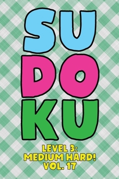 Paperback Sudoku Level 3: Medium Hard! Vol. 17: Play 9x9 Grid Sudoku Medium Hard Level 3 Volume 1-40 Play Them All Become A Sudoku Expert On The Road Paper Logi Book