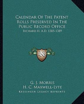 Calendar Of The Patent Rolls Preserved In The Public Record Office: Richard II, A.D. 1385-1389