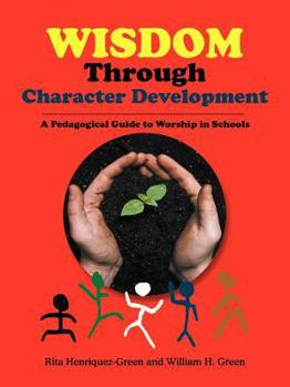 Paperback Wisdom Through Character Development: A Pedagogical Guide to Worship in Schools Book