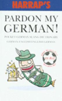 Paperback Harrap's Pardon My German!: Pocket German Slang Dictionary Book