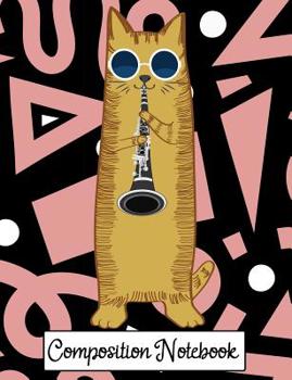 Composition Notebook: College Ruled Cool Cat Playing The Clarinet