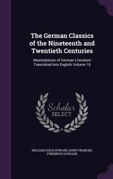 Hardcover The German Classics of the Nineteenth and Twentieth Centuries: Masterpieces of German Literature Translated Into English Volume 16 Book