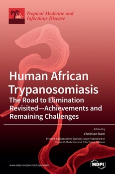 Hardcover Human African Trypanosomiasis (Sleeping Sickness): The Road to Elimination Revisited-Achievements and Remaining Challenges Book