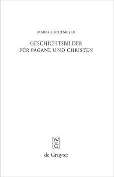 Hardcover Geschichtsbilder Für Pagane Und Christen: Res Romanae in Den Spätantiken Breviarien [German] Book