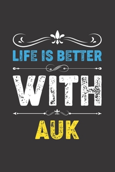 Life Is Better With Auk: Funny Auk Lovers Gifts Lined Journal Notebook 6x9 120 Pages