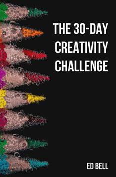 Paperback The 30-Day Creativity Challenge: 30 Days to a Seriously More Creative You Book
