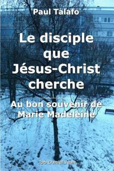 Paperback Le disciple que Jesus-Christ cherche - Au bon souvenir de Marie Madeleine [French] Book