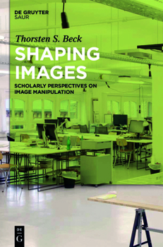 Hardcover Shaping Images: Scholarly Perspectives on Image Manipulation Book