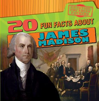 20 Fun Facts about James Madison - Book  of the Fun Fact File: Founding Fathers