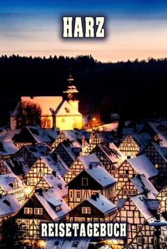 Harz Reisetagebuch: Winterurlaub in Harz. Ideal für Skiurlaub, Winterurlaub oder Schneeurlaub.  Mit vorgefertigten Seiten und freien Seiten für ... oder als Abschiedsgeschenk (German Edition)