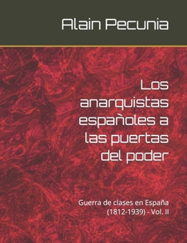 Paperback Los anarquistas españoles a las puertas del poder: Guerra de clases en España (1812-1939) - Vol. II [Spanish] Book