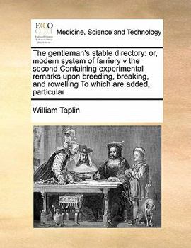 Paperback The gentleman's stable directory: or, modern system of farriery v the second Containing experimental remarks upon breeding, breaking, and rowelling To Book
