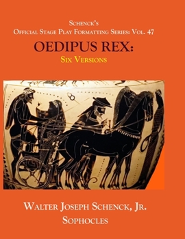 Paperback Schenck's Official Stage Play Formatting Series: Vol. 47 Sophocles' OEDIPUS REX: Six Versions Book