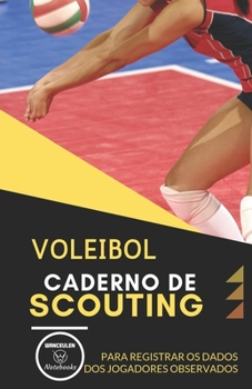 VOLEIBOL. CADERNO DE SCOUTING: Para registrar os dados dos jogadores observados (Portuguese Edition)