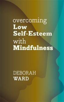 Paperback Overcoming Low Self-Esteem with Mindfulness Book