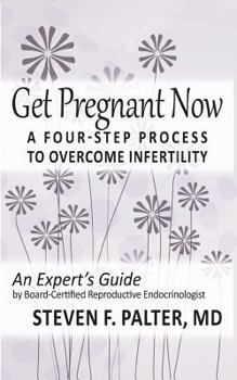 Paperback Get Pregnant Now: A Four-Step Process to Overcome Infertility Book