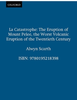 Hardcover La Catastrophe: The Eruption of Mount Pelée, the Worst Volcanic Eruption of the Twentieth Century Book