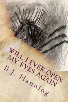Paperback Will I Ever Open My Eyes Again: Poems by B.J. Hanning Book