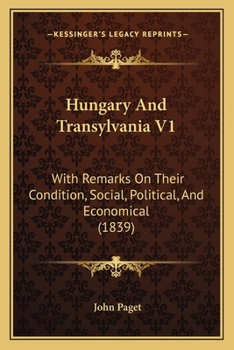 Hungary and Transylvania: With Remarks on Their Social, Political, and Economical Condition (Eastern Europe Collection)