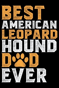 Best American Leopard Hound Dad Ever: Cool American Leopard Hound Dog Journal Notebook – Funny American Leopard Hound Dog Notebook - American Leopard Hound Owner Gifts. 6 x 9 in 120 pages