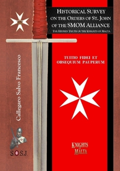 Historical Survey on the Orders of St. John of the SMOM Alliance: Knights of Malta (The Hidden Truth of the Knights of Malta)