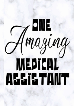 One Amazing Medical Assistant: Appreciation or Thank you gift,Blank Lined Journal for Medical Assistant Appreciation Gift, Medical Assistant ... Diary, Organizer, Planner,retirement gift