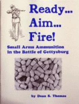 Paperback Ready... Aim... Fire! Small Arms Ammunition in the Battle of Gettysburg Book