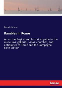 Paperback Rambles in Rome: An archæological and historical guide to the museums, galleries, villas, churches, and antiquities of Rome and the Cam Book