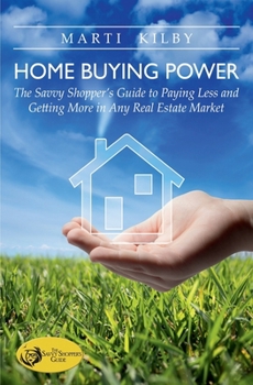 Paperback Home Buying Power: The Savvy Shopper’s Guide to Paying Less and Getting More in Any Real Estate Market Book