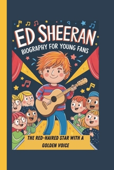 Paperback Ed Sheeran Biography for Young Fans: The Red-Haired Star with a Golden Voice Book