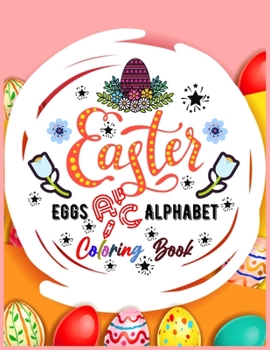 Paperback Easter Eggs ABC Alphabet Coloring Book: A Cute ABC Letters Coloring Book to Create A to Z Color And Learn for Toddlers and Preschooler Kids! Book