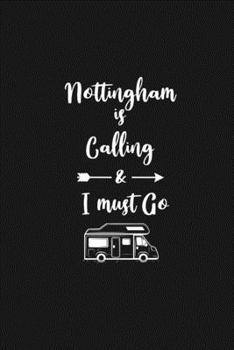 Nottingham is Calling and I Must Go: 6''x9'' Lined Writing Notebook Journal, 120 Pages, Best Novelty Birthday Santa Christmas Gift For Friends, Fathers, ... Cover With White Quote and White Trip Van.